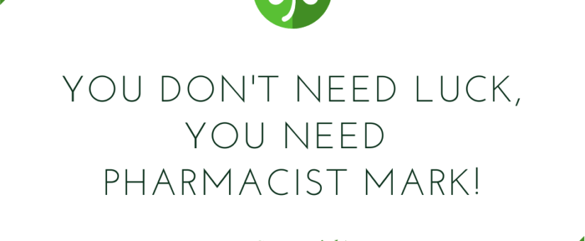 You Don’t Need Luck, You Need Pharmacist Mark!